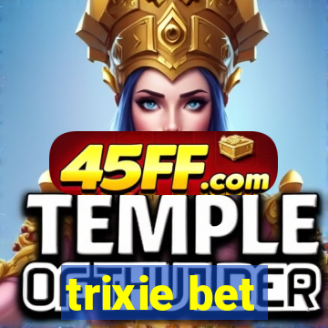 trixie bet